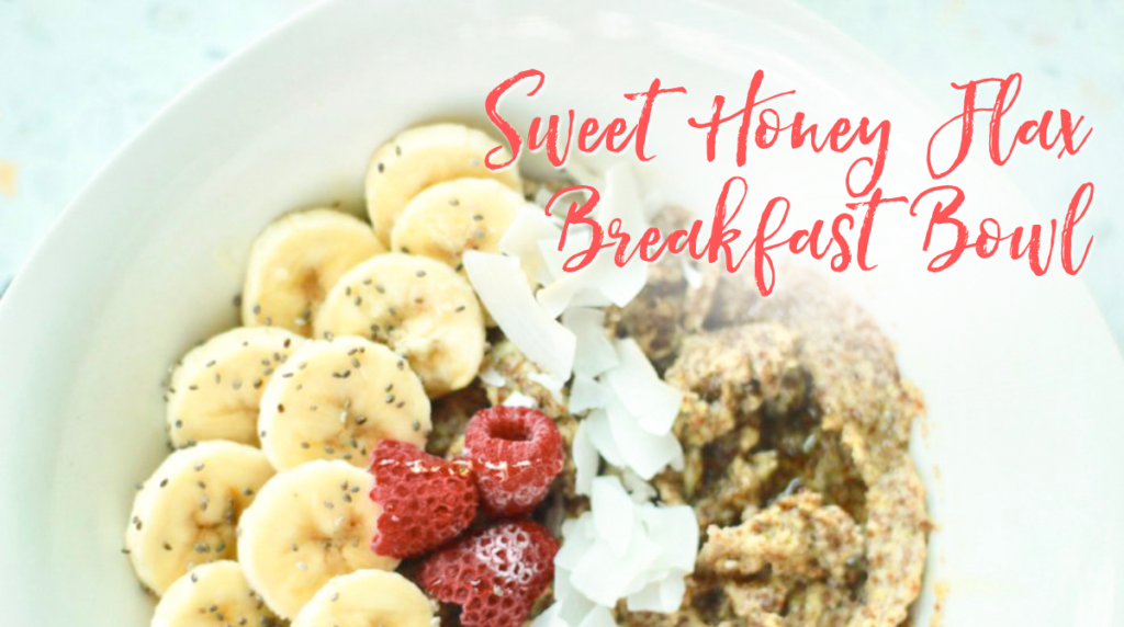 Recipe: Sweet Honey Flax Breakfast Bowl