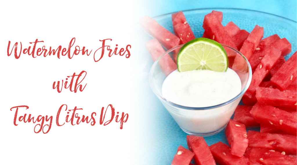 Recipe: Watermelon Fries with Tangy Citrus Dip