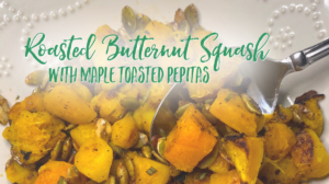 Roasted Butternut Squash with Maple Toasted Pepitas