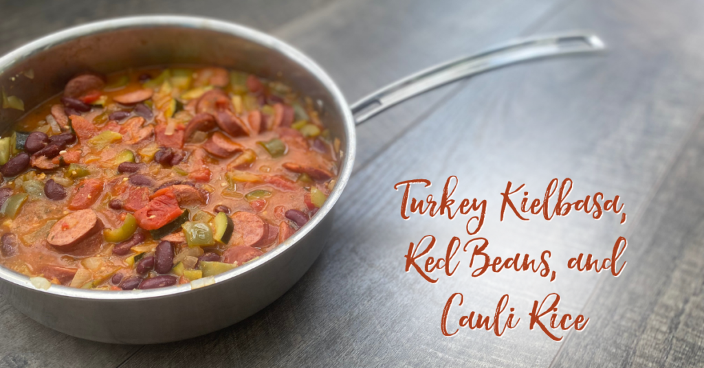 Recipe: Turkey Kielbasa, Red Beans, and Cauli Rice