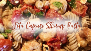 Feta Caprese Shrimp Pasta
